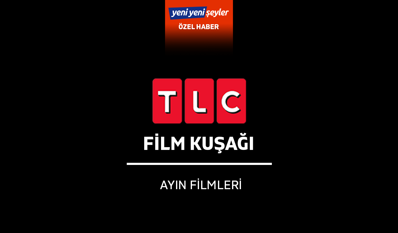 TLC Film Kuşağı Temmuz 2023 (Ayın Filmleri) Yeni Yeni Şeyler