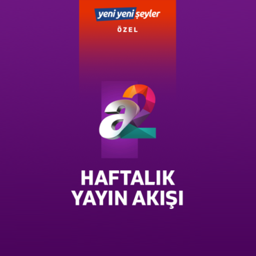 a2 Haftalık Yayın Akışı (12-18 Ağustos) (Özel Haber)